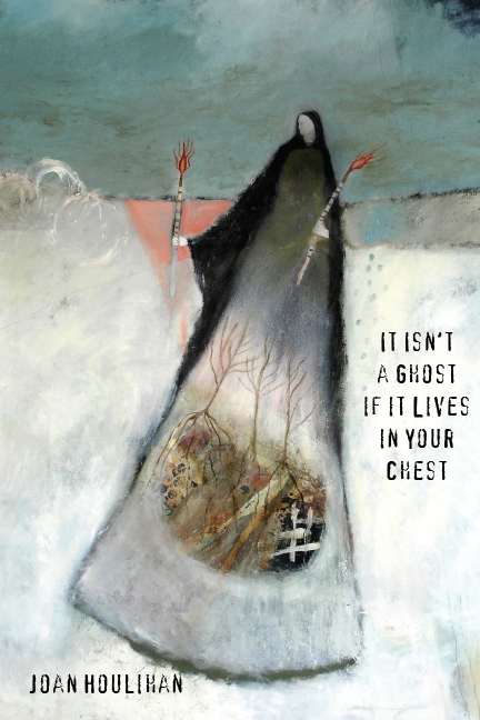 Cover of It Isn't a Ghost If It Lives in Your Chest by Joan Houlihan